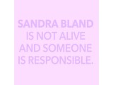 Sandra Bland is Not Alive and Someone is Responsible